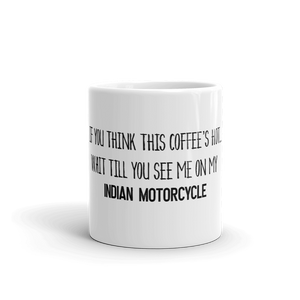 If You Think This Coffee's Hot Indian Motorcycle Mug