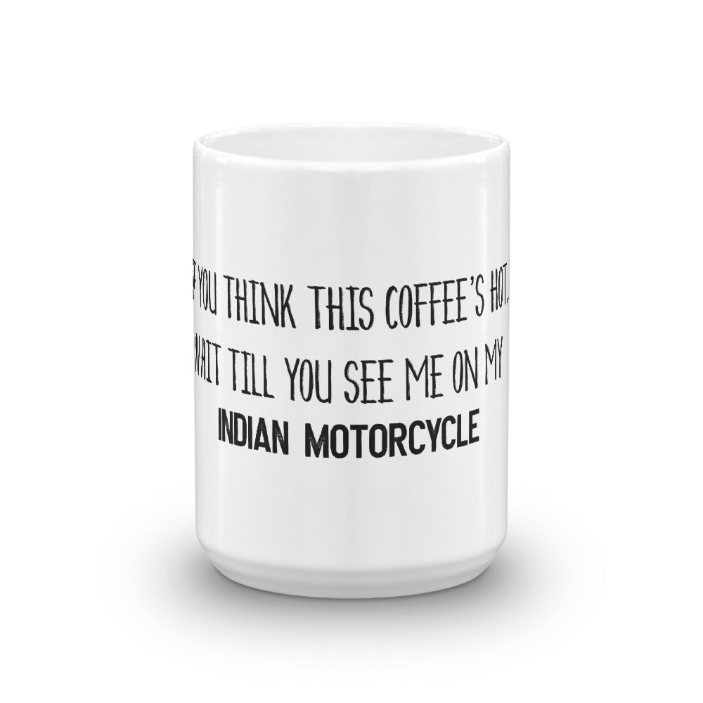 If You Think This Coffee's Hot Indian Motorcycle Mug